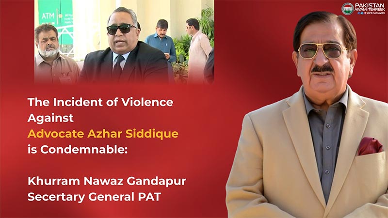 violence against Azhar Siddique Advocate is condemnable: Khurram Nawaz Gandapur