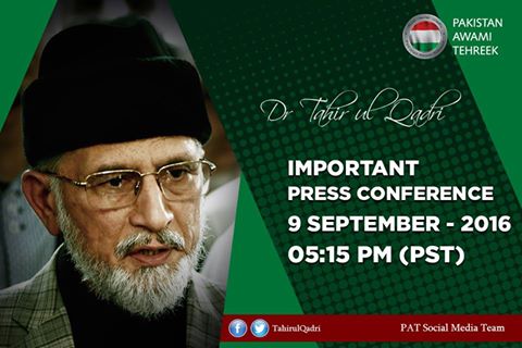 Dr Tahir-ul-Qadri to address an Important Press Conference on September 09, at 05:15 PM (PST)