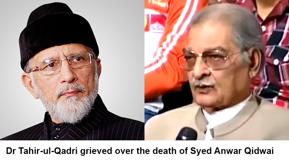 Dr Tahir-ul-Qadri grieved over the death of Syed Anwar Qidwai