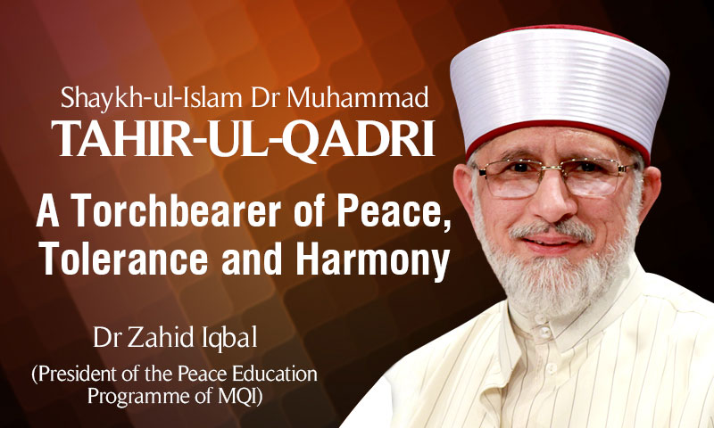 Shaykh-ul-Islam Dr Muhammad Tahir-ul-Qadri 'A Torchbearer of Peace, Tolerance and Harmony'