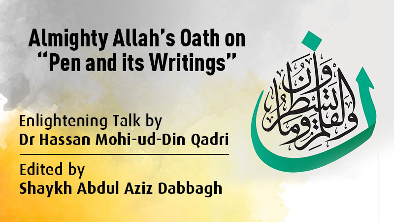 Almighty Allah’s Oath on “Pen and its Writings” - Enlightening Talk by Dr Hassan Mohi-ud-Din Qadri