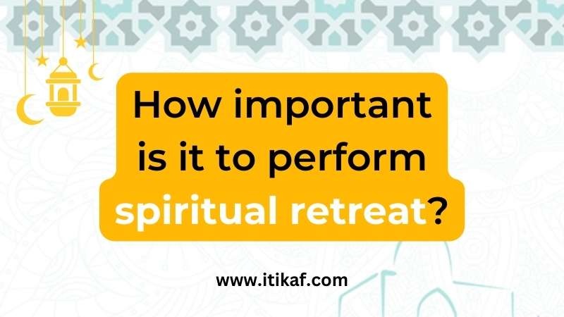 How important is it to perform spiritual retreat?