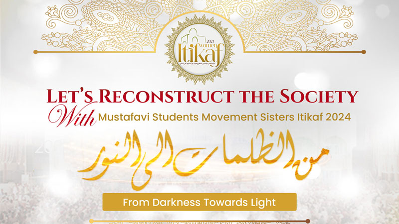 Let's reconstruct the society with Mustafavi Students Movement Sisters Itikaf 2024!