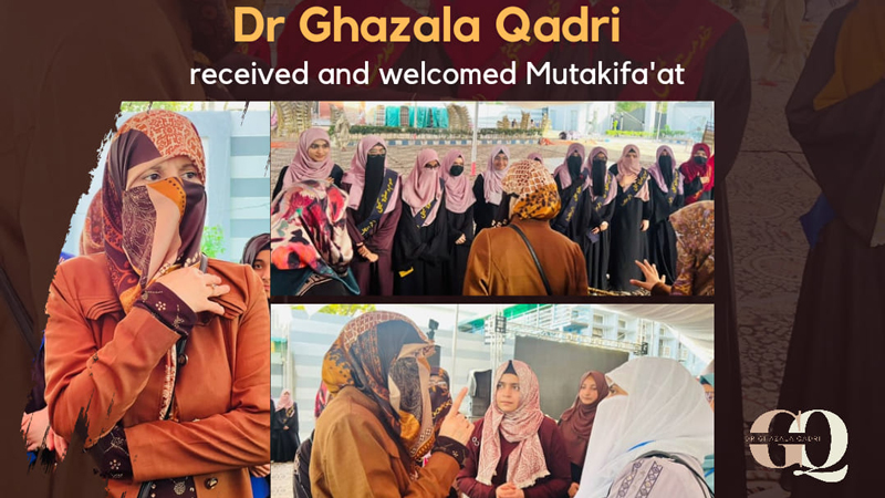 Dr Ghazala Qadri received and welcomed the Mutakifa'at