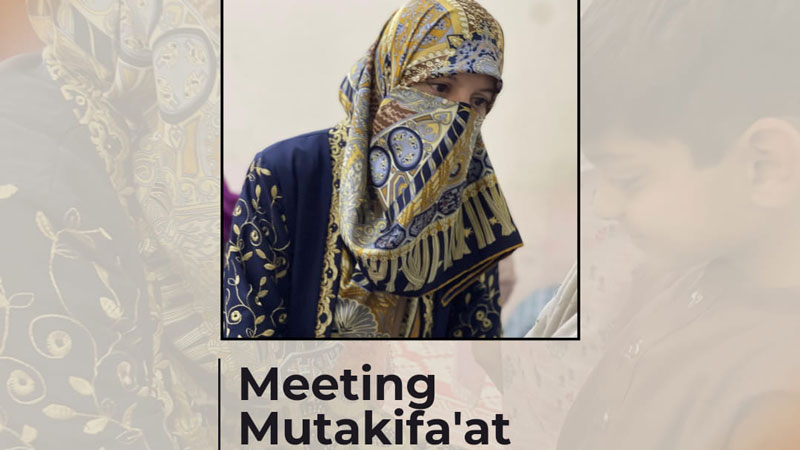 Dr. Ghazala Qadri meets Mutakifa'at on Day 6 of Itikaf 2024
