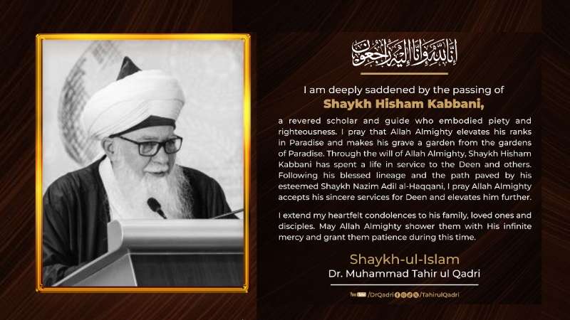 Shaykh-ul-Islam deeply grieved by the passing of Shaykh Hisham Kabbani