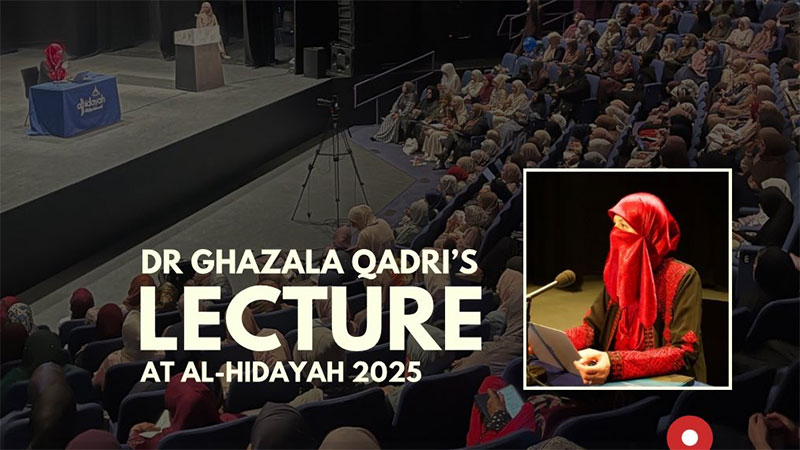 Dr Ghazala Qadri's Lecture at al-Hidayah: "Steps to Spiritual Growth — A Practical Guide to Becoming a Better Muslim"